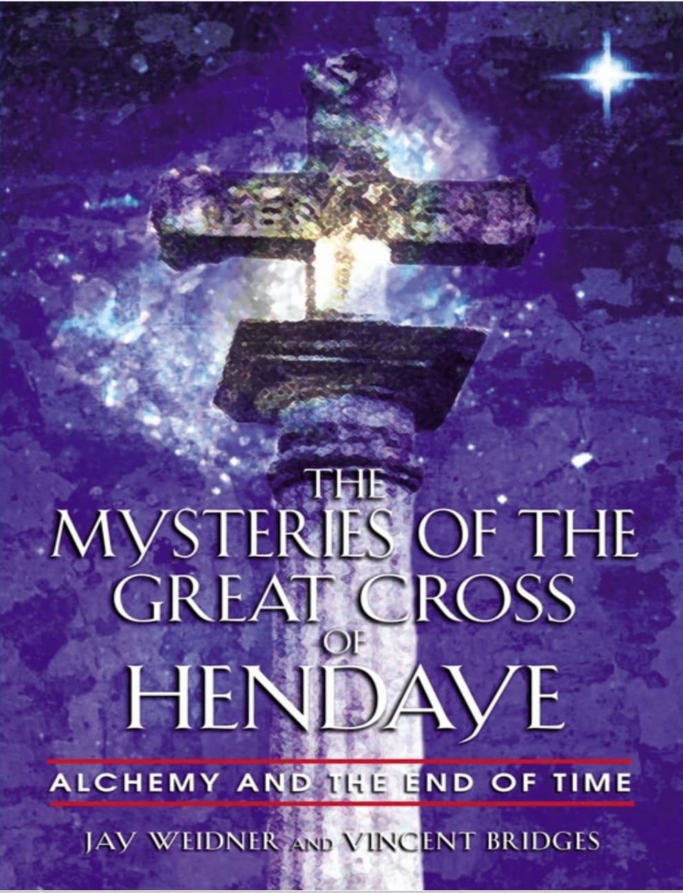 The Mysteries Of The Great Cross Of Hendaye - Jay Weidner And Vincent Bridges