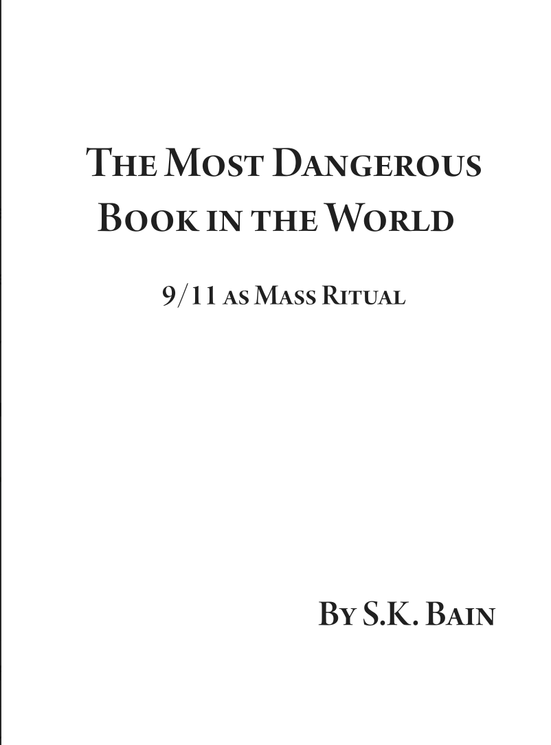 The Most Dangerous Book In The World 9/11 As Mass Ritual - S.K. Bain