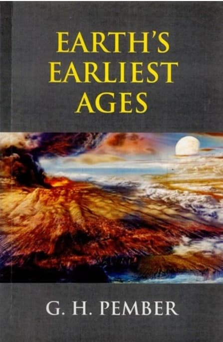 Earth's Earliest Ages - G.H. Pember