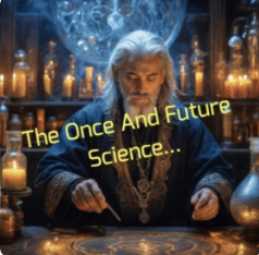 The Once And Future Science... Part 1