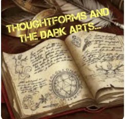 Thoughtforms And The Dark Arts... - ATR Principles Of Magic Series - Part 5 Of 9