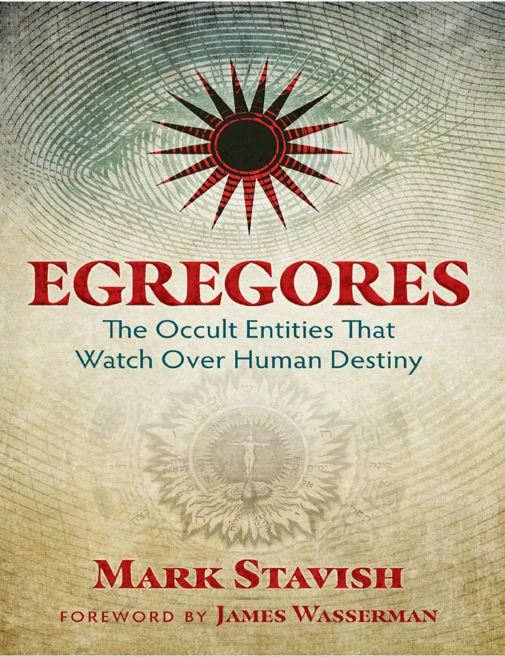 Egregores The Occult Entities That Watch Over Human Destiny - Mark Stavish