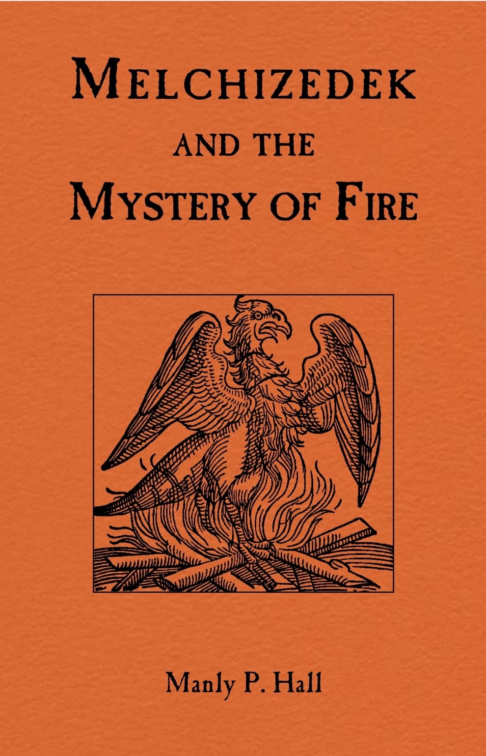 Melchizedek And The Mystery Of Fire - Manly P. Hall