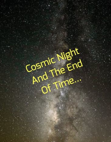 Cosmic Night And The End Of Time...