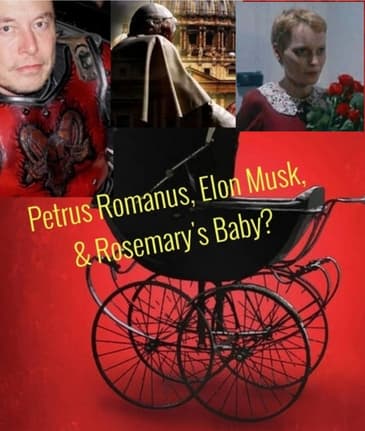 Petrus Romanus, Elon Musk, & Rosemary's Baby?