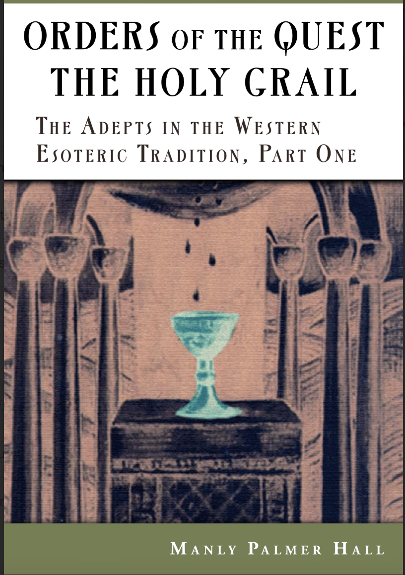 Orders Of The Quest The Holy Grail The Adepts In The Western Esoteric Tradition, Part One - Manly P. Hall