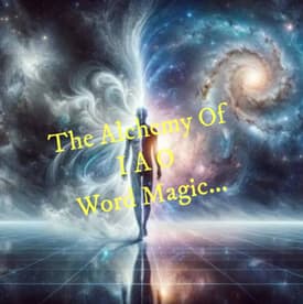 The Alchemy Of I A O Word Magic...