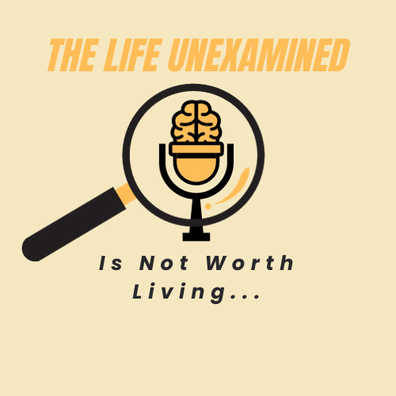 The Life Unexamined Podcast