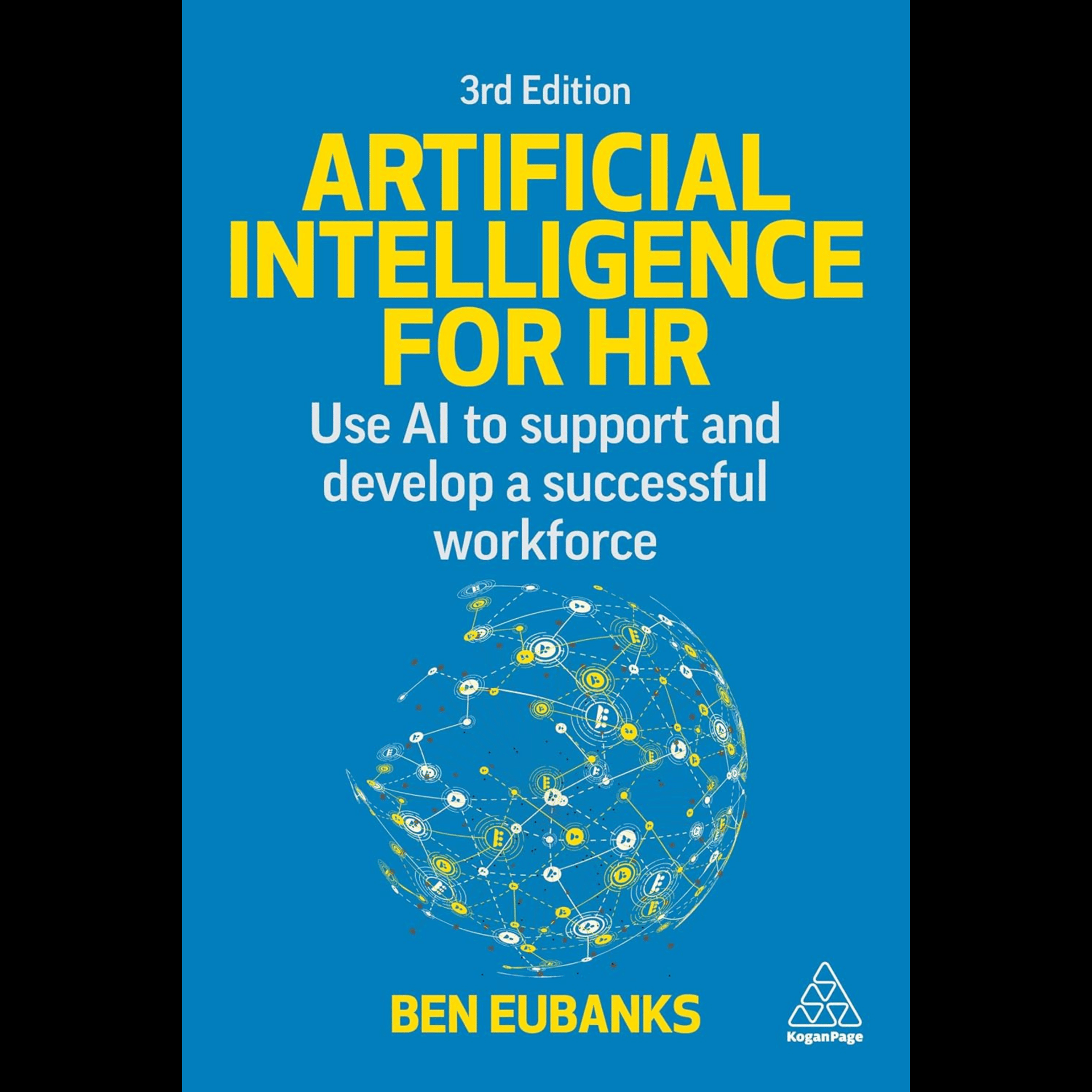 Ben Eubanks - Artificial Intelligence for HR: Use AI to Support and Develop a Successful Workforce, Third Edition