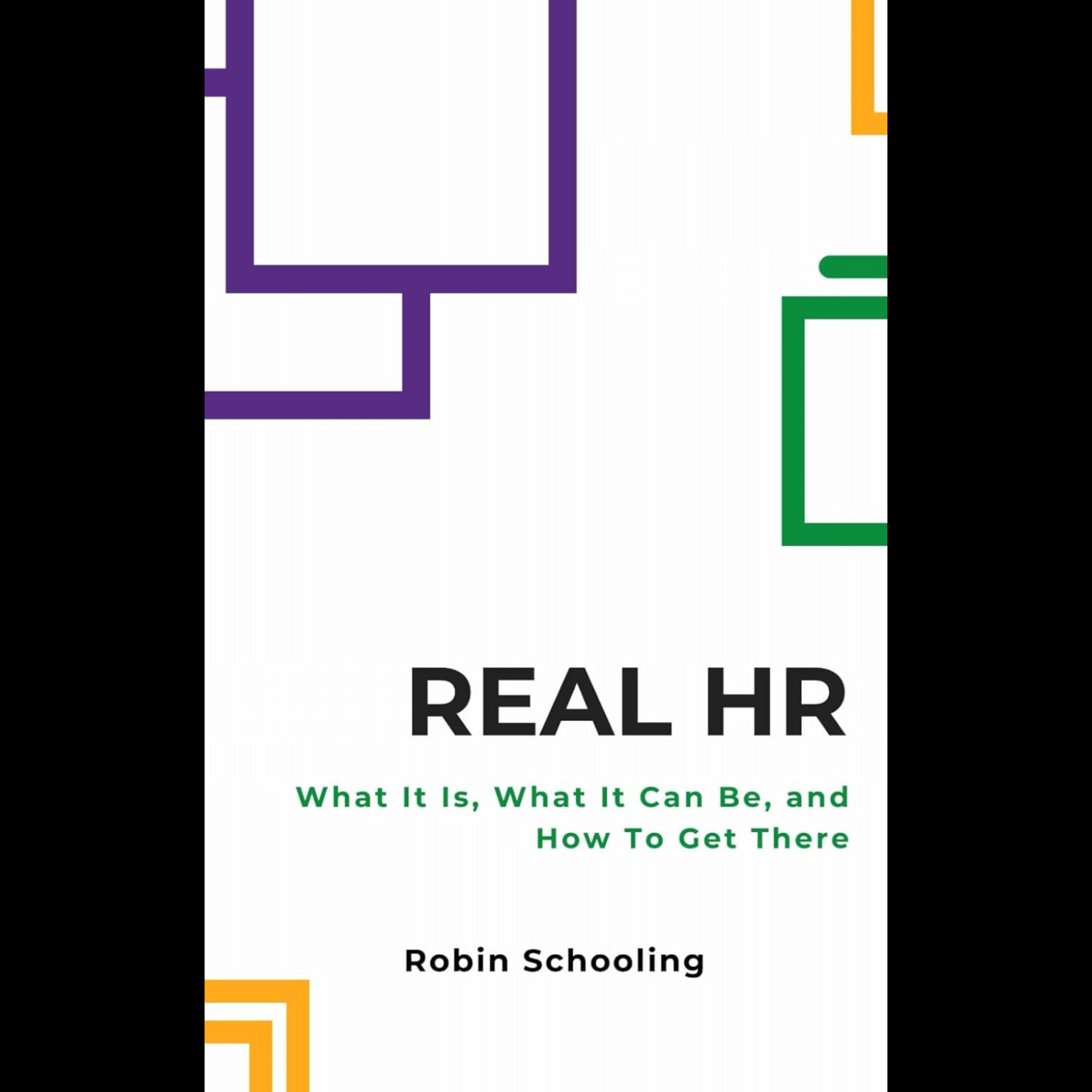 Robin Schooling - Real HR: What It Is, What It Can Be, and How to Get There
