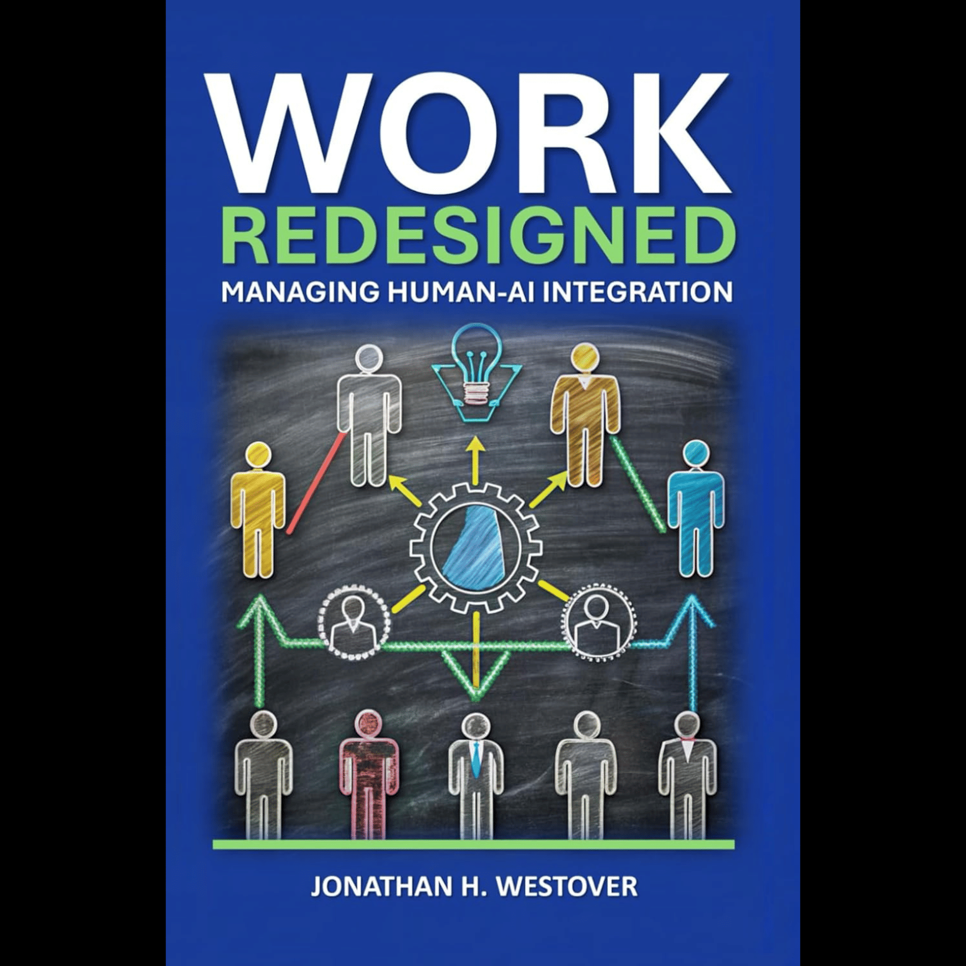 Dr. Jonathan H. Westover - Work Redesigned: Managing Human-AI Integration