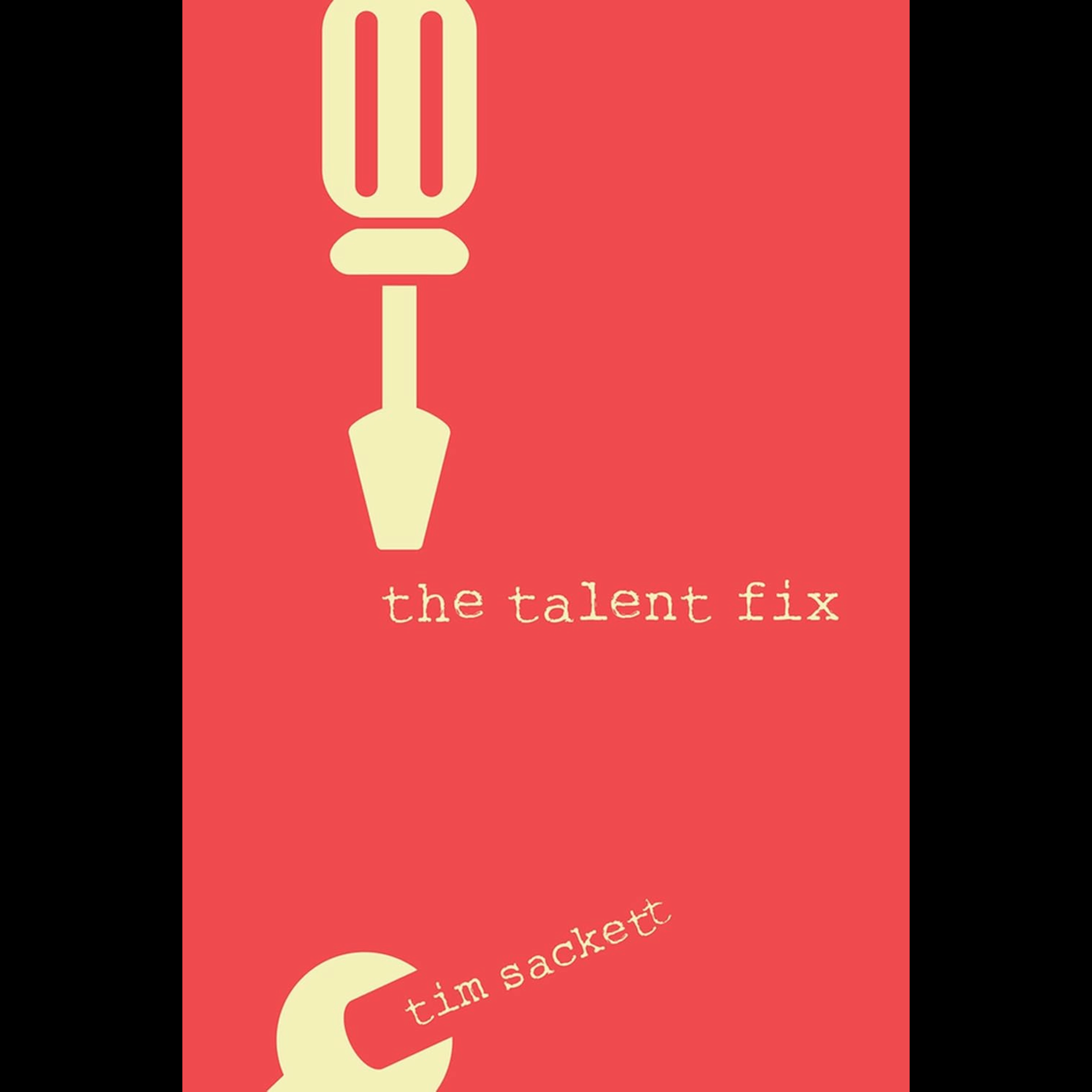 Tim Sackett - The Talent Fix: A Leader’s Guide to Recruiting Great Talent
