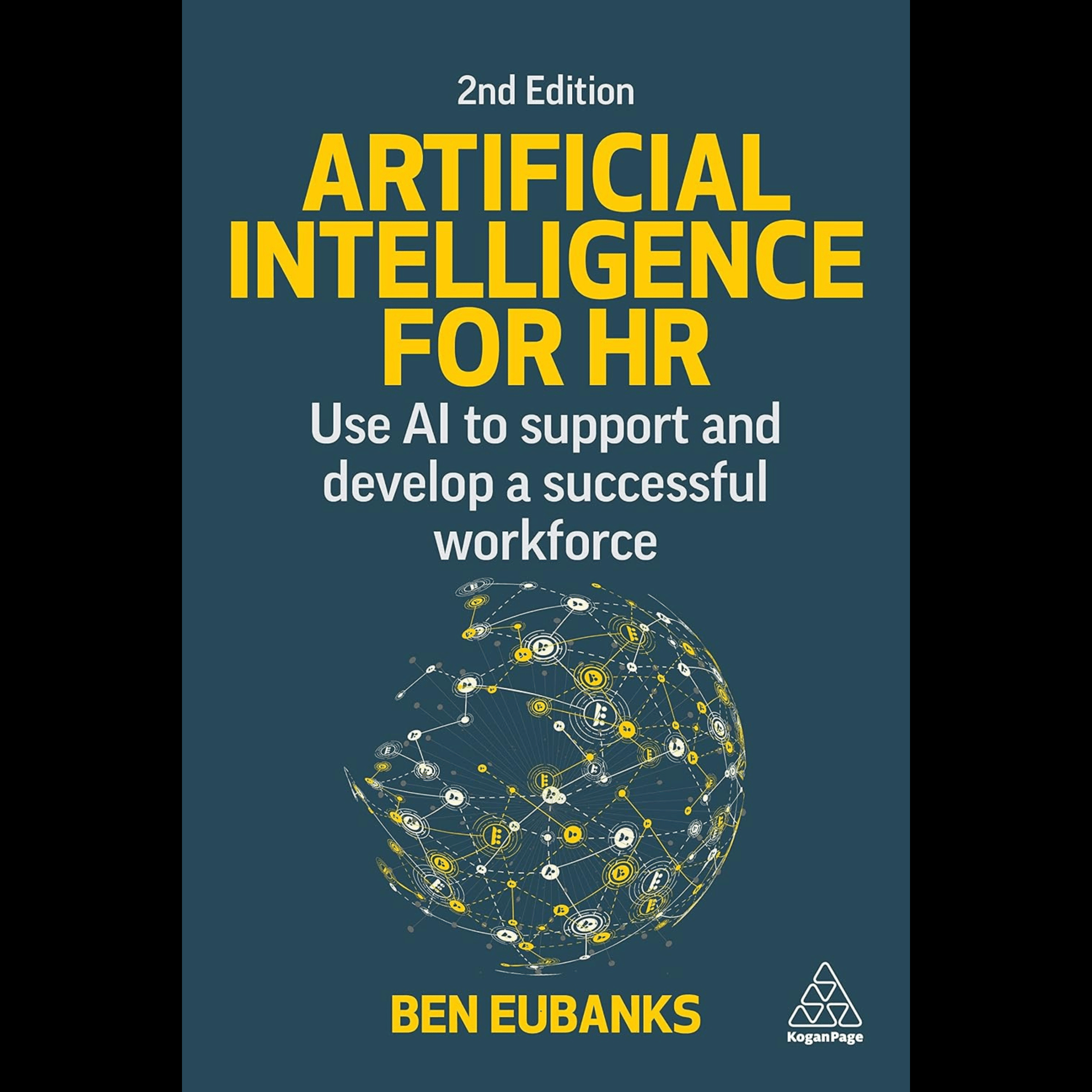 Ben Eubanks -	Artificial Intelligence for HR: Use AI to Support and Develop a Successful Workforce, Second Edition