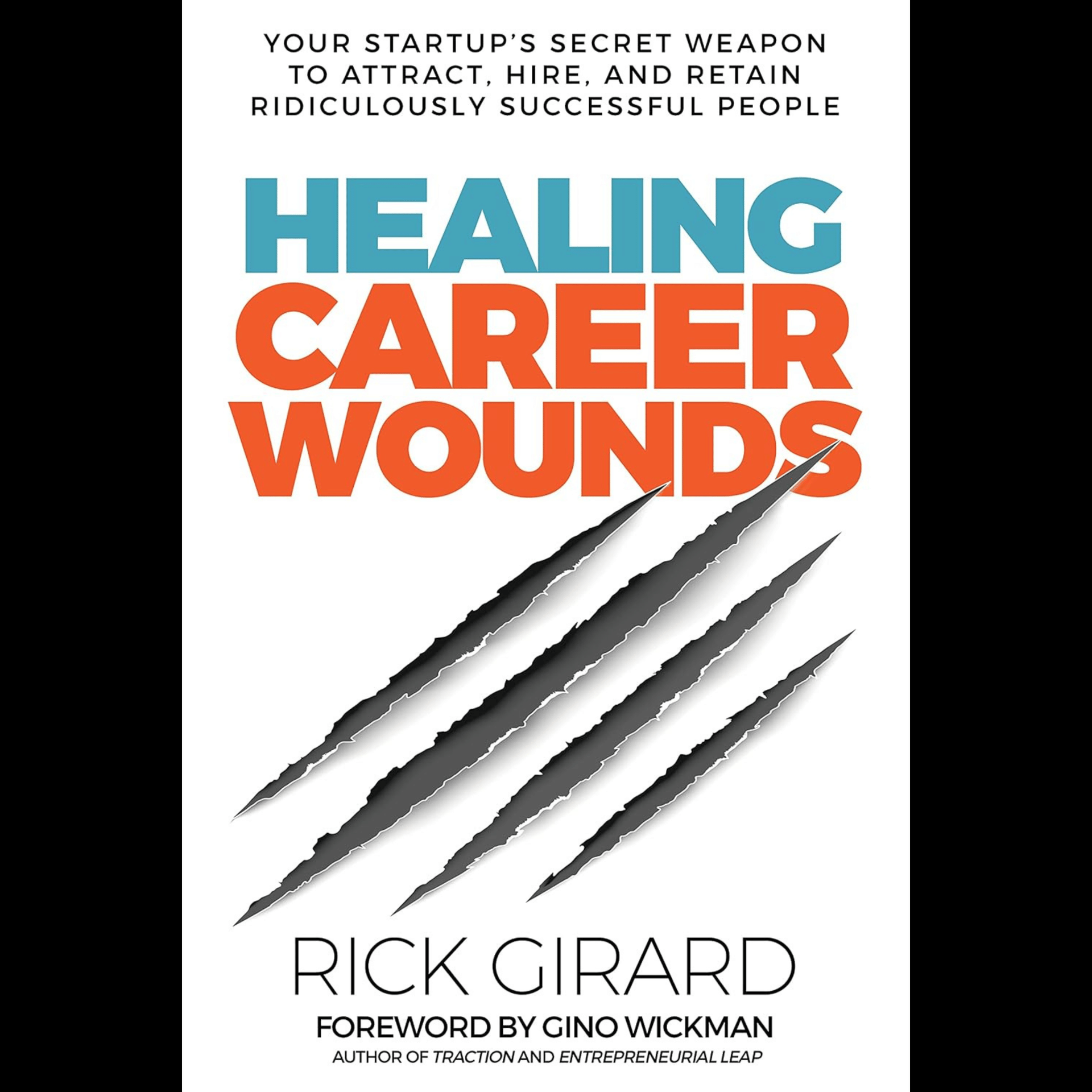 Rick Girard - Healing Career Wounds: The HireOS® Method to Hiring the Strongest People