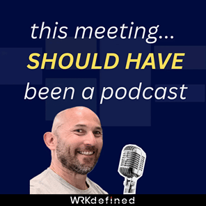 This Meeting Should Have Been a Podcast