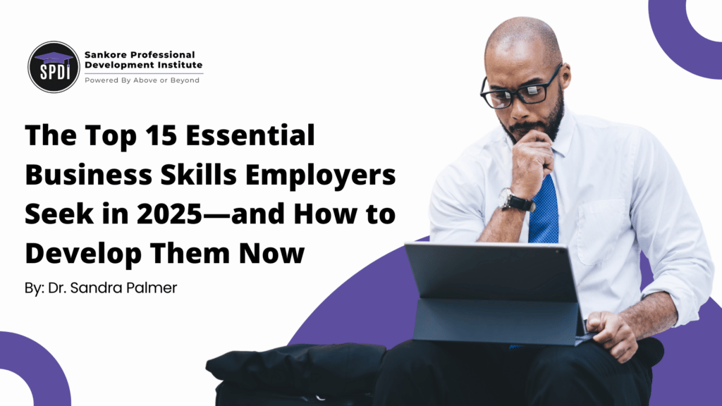 The Top 15 Essential Business Skills Employers Seek in 2025—and How to Develop Them Now