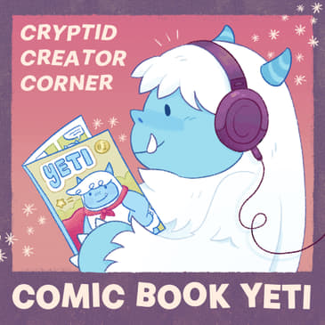 Cryptid Creator Corner from Comic Book Yeti - A Comic Book Interview Podcast