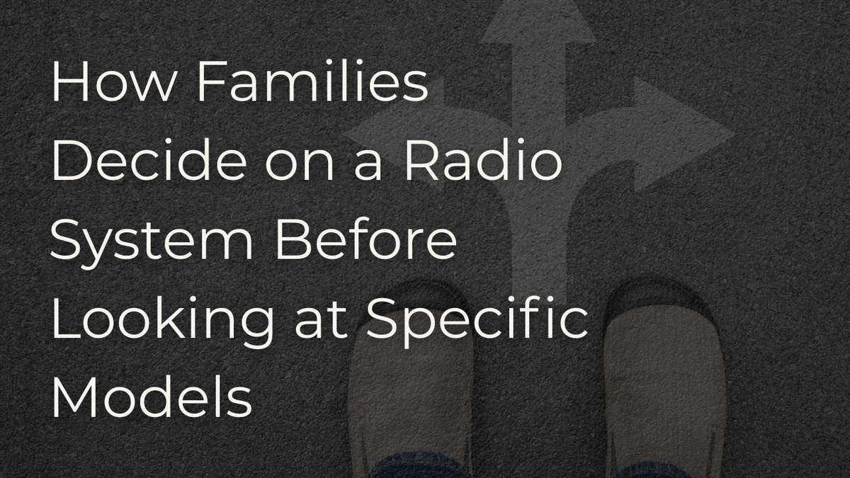 How Families Decide on a Radio System Before Looking at Specific Models