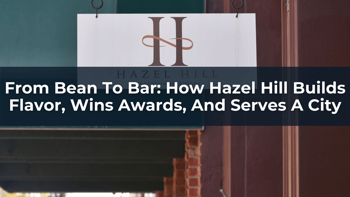 From Bean To Bar: How Hazel Hill Builds Flavor, Wins Awards, And Serves A City | Nick Xidis