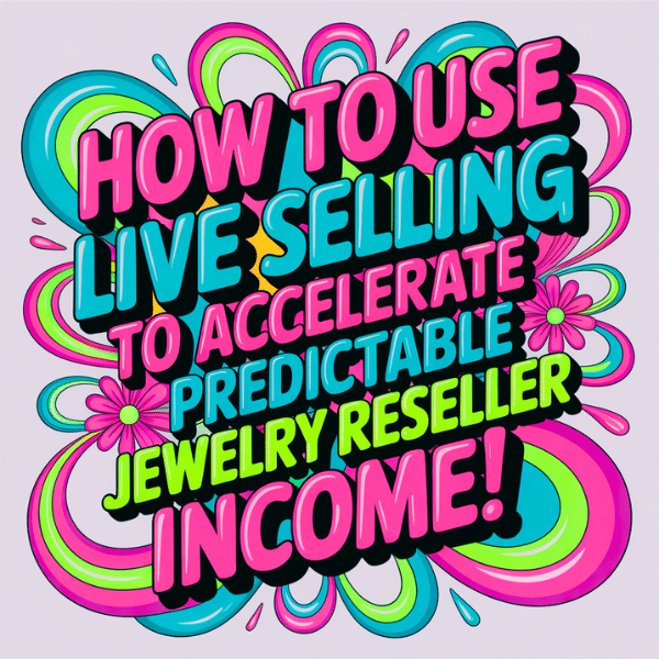 How to Use Live Selling to Build Predictable Jewelry Reseller Income