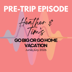 Pre-Trip Report: Heather and Tim’s Go Big or Go Home Vacation (June/July 2026)
