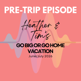 Pre-Trip Report: Heather and Tim’s Go Big or Go Home Vacation (June/July 2026)