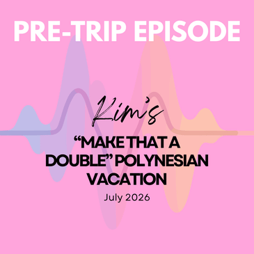 Pre-Trip Report: Kim’s “Make That a Double” Polynesian Vacation (July 2026)