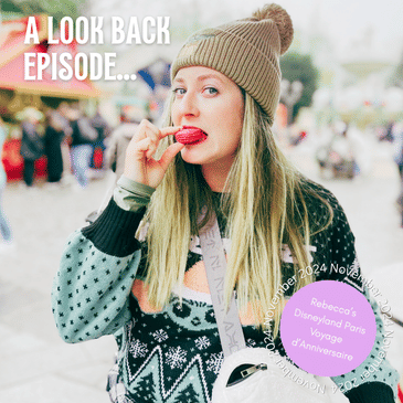 LOOK BACK EPISODE: Rebecca’s Disneyland Paris Voyage d'Anniversaire (November 2024)