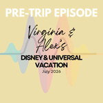 Pre-Trip Report: Virginia & Alex’s Disney and Universal Vacation (July 2026)