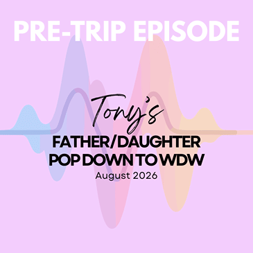 Pre-Trip Report: Tony’s Father/Daughter Pop Down to WDW (August 2026)