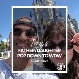 Post-Trip Report: Tony’s Father/Daughter Pop Down to WDW (August 2026)