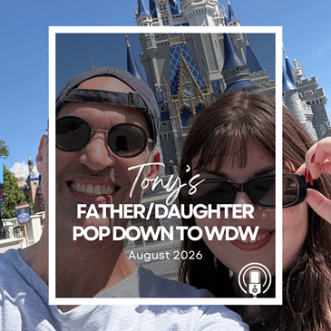 Post-Trip Report: Tony’s Father/Daughter Pop Down to WDW (August 2026)