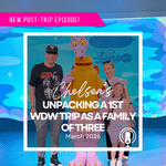 Post-Trip Report: Chelsea’s Unpacking a 1st WDW Trip As a Family of Three (March 2026)