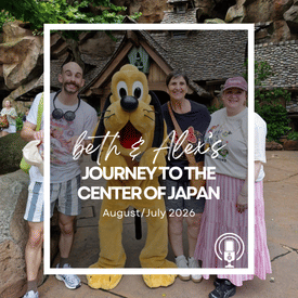 Post-Trip Report: Beth and Alex’s Journey to the Center of Japan (July/August 2026)