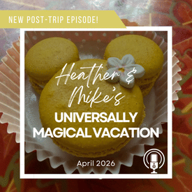 Post-Trip Report: Heather & Mike’s Universally Magical Vacation (April 2026)