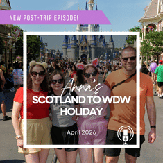 Post-Trip Report: Anna’s Scotland to WDW Holiday (April 2026)