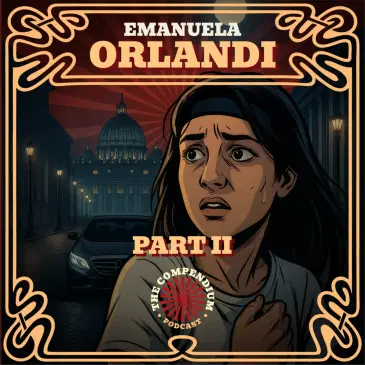 The Disappearance of Emanuela Orlandi Pt. 2: Vatican Secrets, Mafia Connections and Unsolved Mysteries