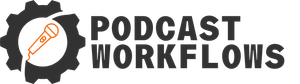 Podcast Workflows