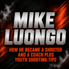 Mike Luongo: How he became a shooter and a coach plus youth shooting tips