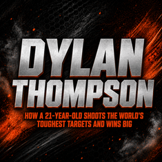 Dylan Thompson: How a 21-Year-Old Shoots the World's Toughest Targets and Wins Big