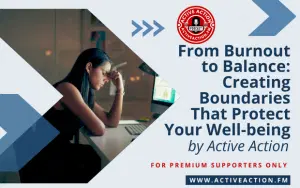 From Burnout to Balance: Creating Boundaries That Protect Your Well-being (Strategy Guide)