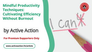 Mindful Productivity Techniques: Cultivating Efficiency Without Burnout (Strategy Guide)