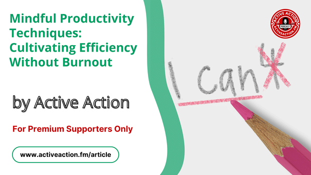 Mindful Productivity Techniques: Balance Efficiency and Well-being