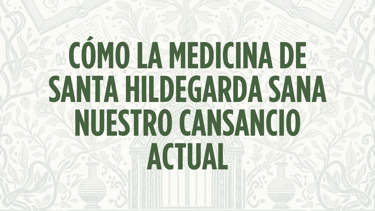 El secreto de la frescura interior: Cómo la medicina de Santa Hildegarda sana nuestro cansancio actual