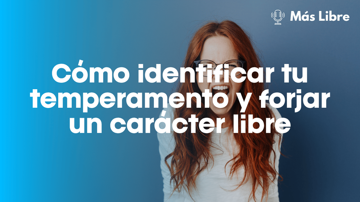 Guía Práctica: Cómo identificar tu temperamento y forjar un carácter libre