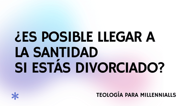 ¿Se puede llegar a la santidad estando divorciado?