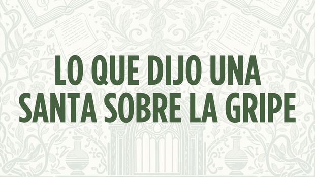 ¿Tienes gripe? Mira lo que dijo esta Santa para fortalecer tu cuerpo y tu alma