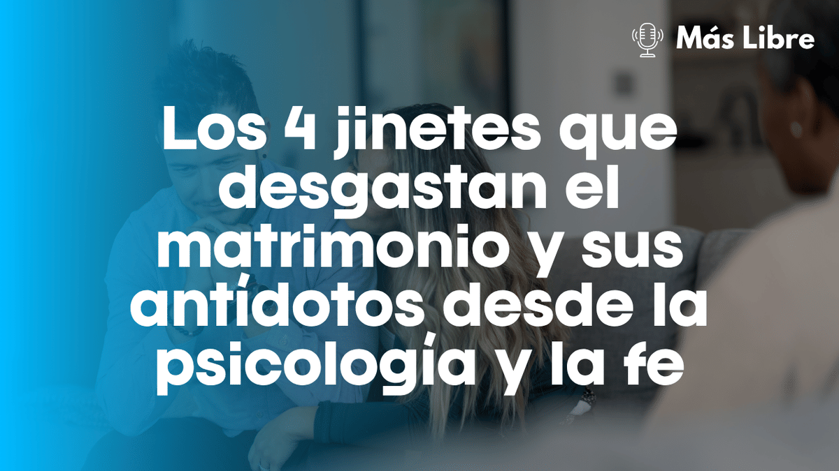 Construir sobre roca: Los 4 jinetes que desgastan el matrimonio y sus antídotos desde la psicología y la fe