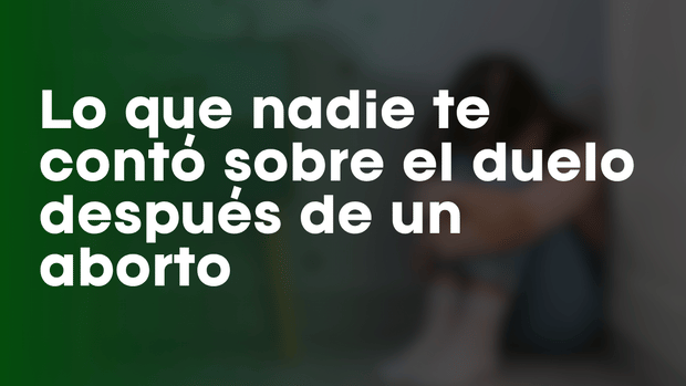 Lo que nadie te contó sobre el duelo después de un aborto: El peso de lo que no se nombra