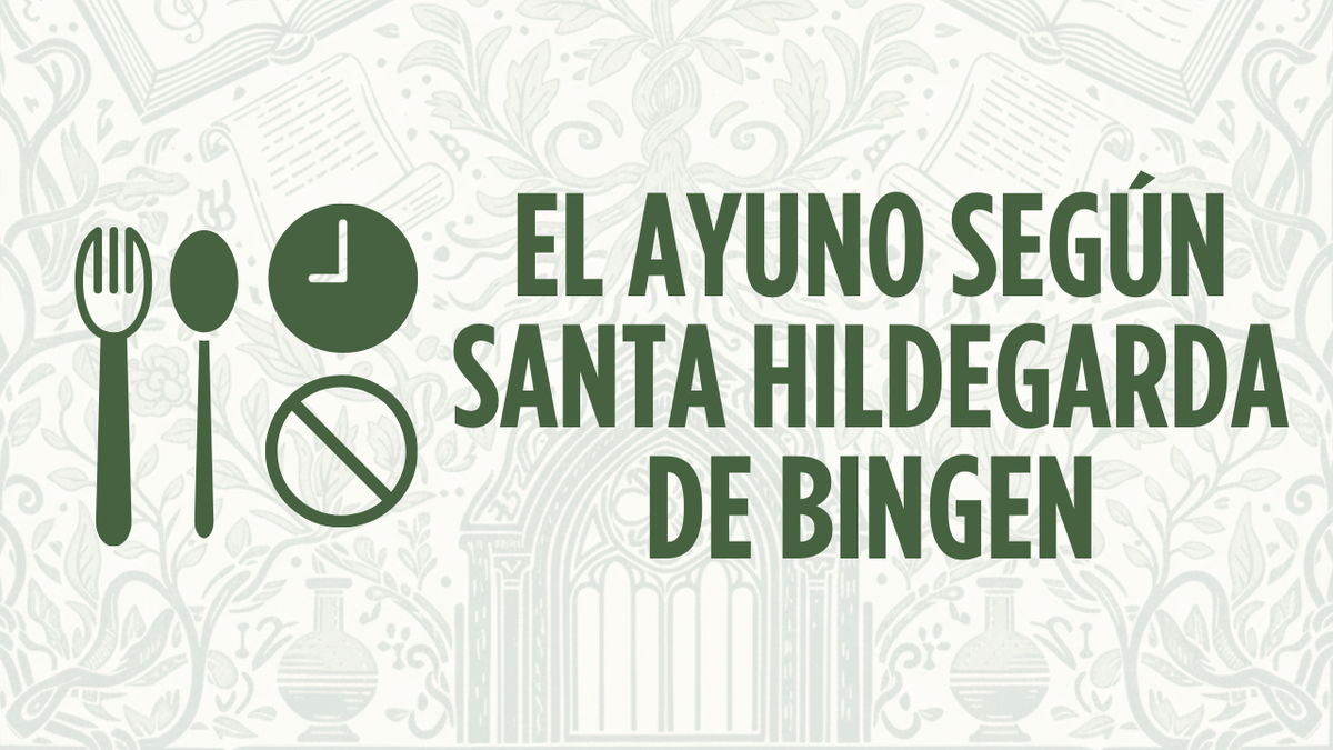 El Ayuno según Santa Hildegarda de Bingen